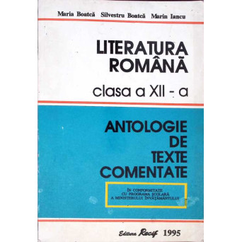LITERATURA ROMANA CLASA A XII-A, ANTOLOGIE DE TEXTE COMENTATE