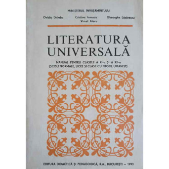 LITERATURA UNIVERSALA, MANUAL PENTRU CLASELE XI SI XII SCOLI NORMALE LICEE SI CLASE CU PROFIL UMANIST