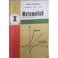 MATEMATICA ALGEBRA, MANUAL PENTRU CLASA A X-A