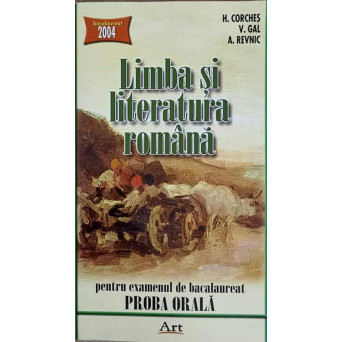 LIMBA SI LITERATURA ROMANA PENTRU EXAMENUL DE BACALAUREAT PROBA ORALA