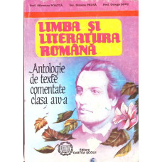 LIMBA SI LITERATURA ROMANA, ANTOLOGIE DE TEXTE COMENTATE CLASA A IV-A