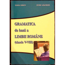 GRAMATICA DE BAZA A LIMBII ROMANE CLASELE V-VIII