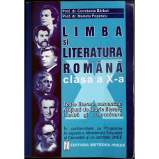LIMBA SI LITERATURA ROMANA CLASA A X-A. TEXTE LITERARE COMENTATE