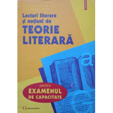 LECTURI LITERARE SI NOTIUNI DE TEORIE LITERARA PENTRU EXAMENUL DE CAPACITATE