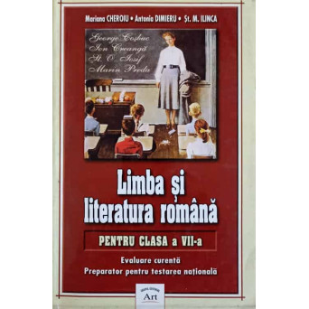 LIMBA SI LITERATURA ROMANA PENTRU CLASA A VII-A EVALUARE CURENTA, PREPARATOR PENTRU TEASTAREA NATIONA