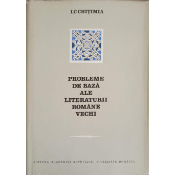 PROBLEME DE BAZA ALE LITERATURII ROMANE VECHI