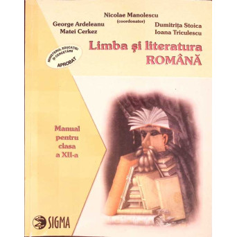LIMBA SI LITERATURA ROMANA. MANUAL PENTRU CLASA A XII-A