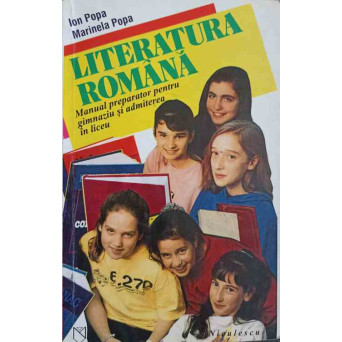 LITERATURA ROMANA MANUAL PREPARATOR PENTRU GIMNAZIU SI ADMITEREA IN LICEU