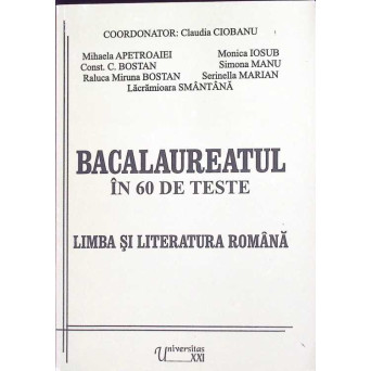 BACALAUREAT IN 60 DE TESTE. LIMBA SI LITERATURA ROMANA