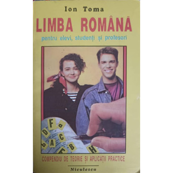 LIMBA ROMANA, COMPENDIU DE TEORIE SI APLICATII PRACTICE