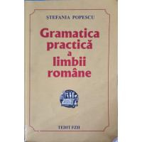GRAMATICA PRACTICA A LIMBII ROMANE. EDITIA A XV-A GRAMATICA PRACTICA A LIMBII ROMANE. EDITIA A XV-A