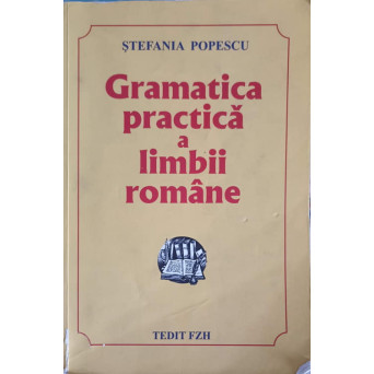 GRAMATICA PRACTICA A LIMBII ROMANE. EDITIA A XV-A