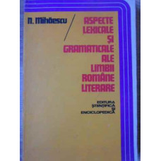 ASPECTE LEXICALE SI GRAMATICALE ALE LIMBII ROMANE LITERARE