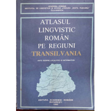 ATLASUL LINGVISTIC ROMAN PE REGIUNI. TRANSILVANIA. DATE DESPRE LOCALITATI SI INFORMATORI