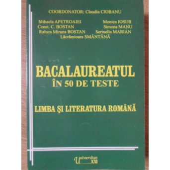 BACALAUREAT IN 50 DE TESTE. LIMBA SI LITERATURA ROMANA