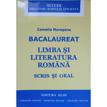 BACALAUREAT. LIMBA SI LITERATURA ROMANA, SCRIS SI ORAL