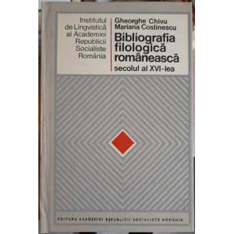 BIBLIOGRAFIA FILOLOGICA ROMANEASCA SECOLUL AL XVI-LEA