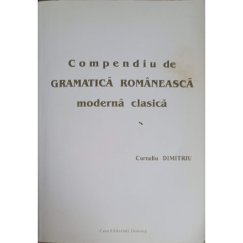 COMPENDIU DE GRAMATICA ROMANEASCA MODERNA CLASICA