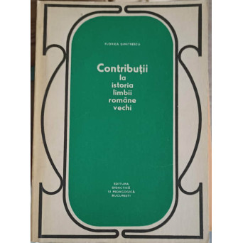 CONTRIBUTII LA ISTORIA LIMBII ROMANE VECHI