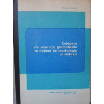 CULEGERE DE EXERCITII GRAMATICALE CU NOTIUNI DE MORFOLOGIE SI SINTAXA