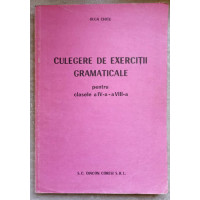CULEGERE DE EXERCITII GRAMATICALE PENTRU CLASELE A IV-A - A VIII-A CULEGERE DE EXERCITII GRAMATICALE PENTRU CLASELE A IV-A - A VIII-A