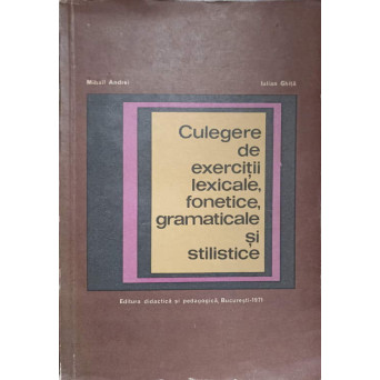 CULEGERE DE EXERCITII LEXICALE, FONETICE, GRAMATICALE SI STILISTICE