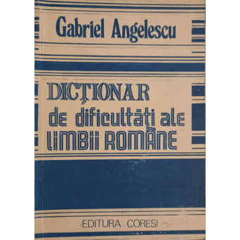 DICTIONAR DE DIFICULTATI ALE LIMBII ROMANE
