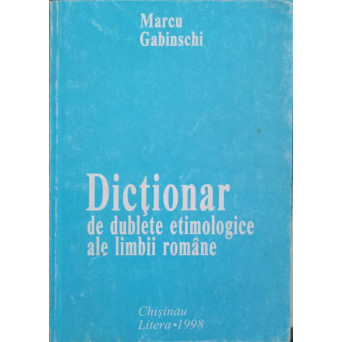 DICTIONAR DE DUBLETE ETIMOLOGICE ALE LIMBII ROMANE