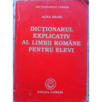 DICTIONAR EXPLICATIV AL LIMBII ROMANE PENTRU ELEVI DICTIONAR EXPLICATIV AL LIMBII ROMANE PENTRU ELEVI