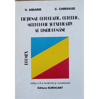 DICTIONAR ORTOGRAFIC ORTOEPIC MORFOLOGIC SI EXPLICATIV AL LIMBII ROMANE