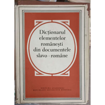 DICTIONARUL ELEMENTELOR ROMANESTI DIN DOCUMENTELE SLAVO-ROMANE 1374-1600