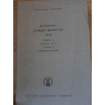 DICTIONARUL LIMBII ROMANE (DLR) TOMUL X PARTEA A 5-A LITERA S