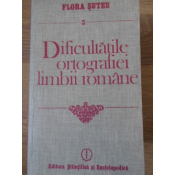 DIFICULTATILE ORTOGRAFIEI LIMBII ROMANE