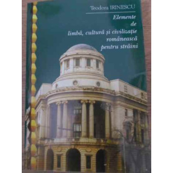ELEMENTE DE LIMBA, CULTURA SI CIVILIZATIE ROMANEASCA PENTRU STRAINI (CONTINE 2 CD-URI)