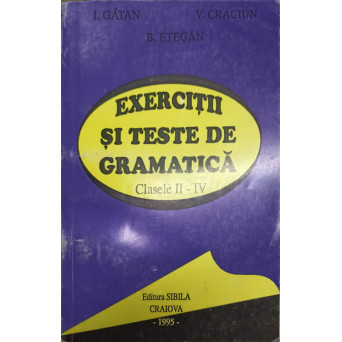 EXERCITII SI TESTE DE GRAMATICA. CLASELE II-IV