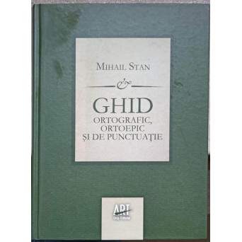 GHID ORTOGRAFIC, ORTOEPIC SI DE PUNCTUATIE PENTRU UZ SCOLAR