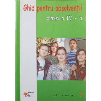 GHID PENTRU ABSOLVENTII CLASEI A IV-A. SOLUTII, BAREME