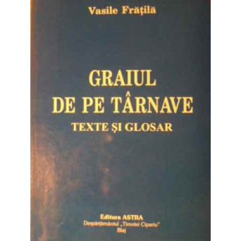GRAIUL DE PA TARNAVE TEXTE SI GLOSAR