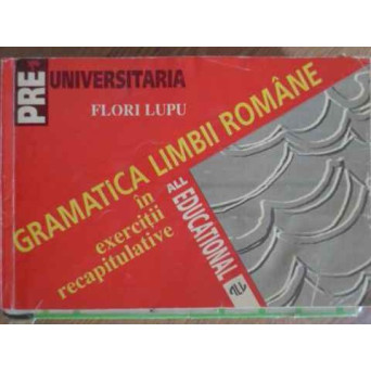 GRAMATICA LIMBII ROMANE IN EXERCITII RECAPITULATIVE
