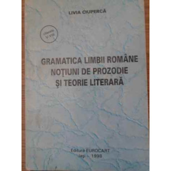 GRAMATICA LIMBII ROMANE NOTIUNI DE PROZODIE SI TEORIE LITERARA CLASELE V-VIII