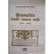GRAMATICA LIMBII ROMANE VECHI 1521-1780