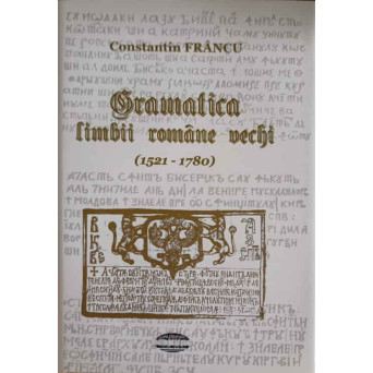 GRAMATICA LIMBII ROMANE VECHI 1521-1780