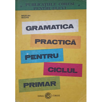 GRAMATICA PRACTICA PENTRU CICLUL PRIMAR