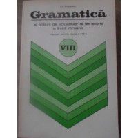 GRAMATICA SI NOTIUNI DE VOCABULAR SI DE ISTORIE A LIMBII ROMANE. MANUAL PENTRU CLASA A VIII-A