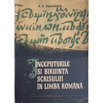 INCEPUTURILE SI BIRUINTA SCRISULUI IN LIMBA ROMANA