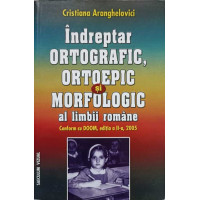 INDREPTAR ORTOGRAFIC, ORTOEPIC SI MORFOLOGIC AL LIMBII ROMANE INDREPTAR ORTOGRAFIC, ORTOEPIC SI MORFOLOGIC AL LIMBII ROMANE