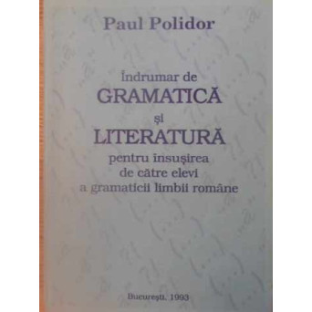INDRUMAR DE GRAMATICA SI LITERTURA PENTRU INSUSIREA DE CATRE ELEVI A GRAMATICII LIMBII ROMANE