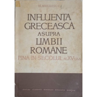 INFLUENTA GRECEASCA ASUPRA LIMBII ROMANE PANA IN SECOLUL AL XV-LEA INFLUENTA GRECEASCA ASUPRA LIMBII ROMANE PANA IN SECOLUL AL XV-LEA