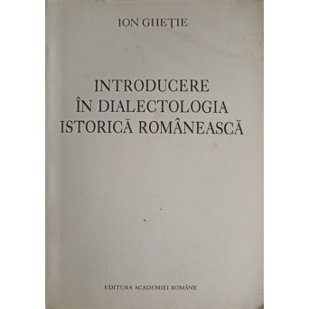 INTRODUCERE IN DIALECTOLOGIA ISTORICA ROMANEASCA