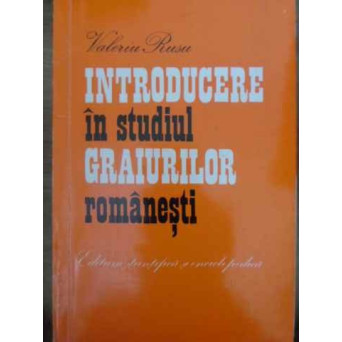 INTRODUCERE IN STUDIUL GRAIURILOR ROMANESTI